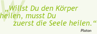 "Willst Du den Körper heilen, musst Du zuerst die Seele heilen."