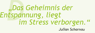 "Das Geheimnis der Entspannung liegt im Stress verborgen."